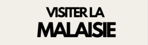 Visiter la Malaisie